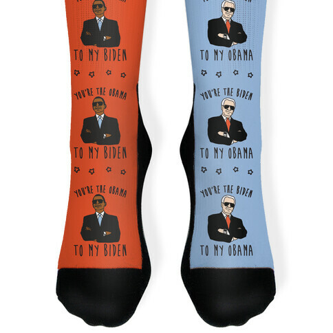 YOU'RE THE BIDEN TO MY OBAMA AND THE OBAMA TO MY BIDEN Sock
