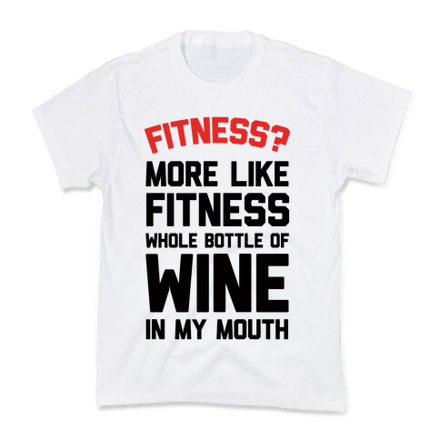 Fitness More Like Fitness Whole Bottle Of Wine In My Mouth Kids T-Shirt