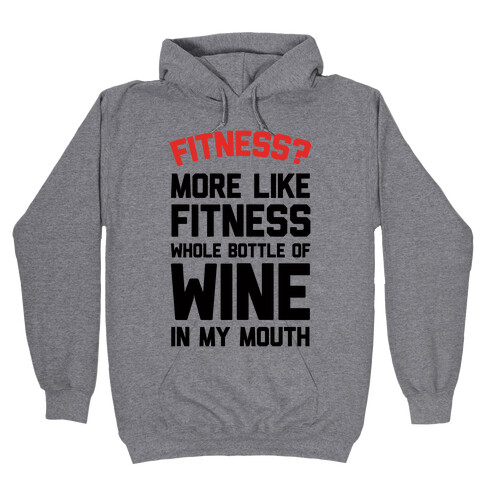 Fitness More Like Fitness Whole Bottle Of Wine In My Mouth Hooded Sweatshirt