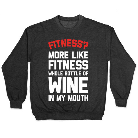 Fitness More Like Fitness Whole Bottle Of Wine In My Mouth Pullover