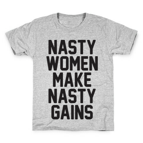 Nasty Women Makes Nasty Gains Kids T-Shirt