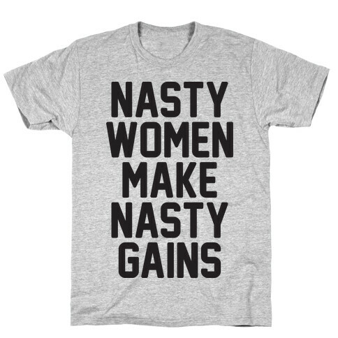 Nasty Women Makes Nasty Gains T-Shirt