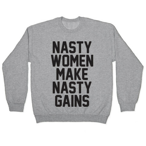 Nasty Women Makes Nasty Gains Pullover