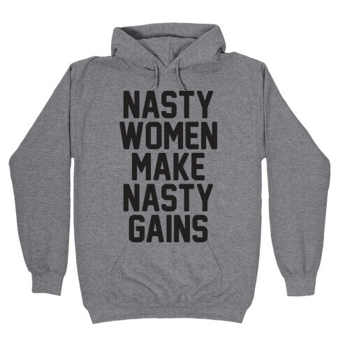Nasty Women Makes Nasty Gains Hooded Sweatshirt