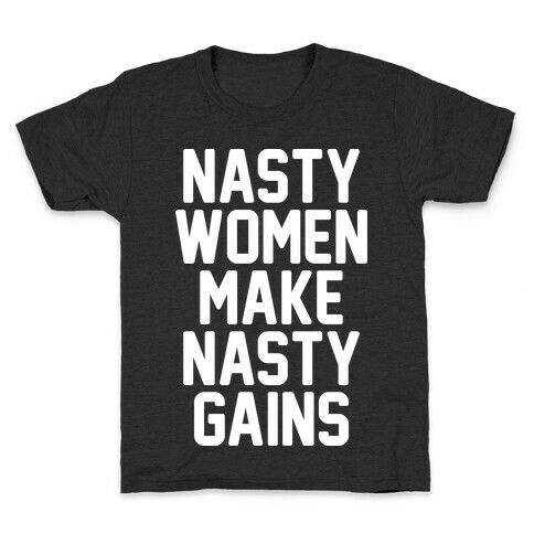 Nasty Women Makes Nasty Gains Kids T-Shirt