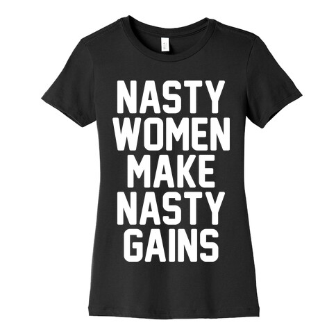 Nasty Women Makes Nasty Gains Womens T-Shirt