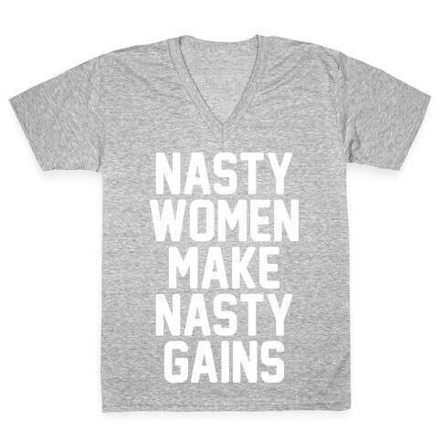 Nasty Women Makes Nasty Gains V-Neck Tee Shirt