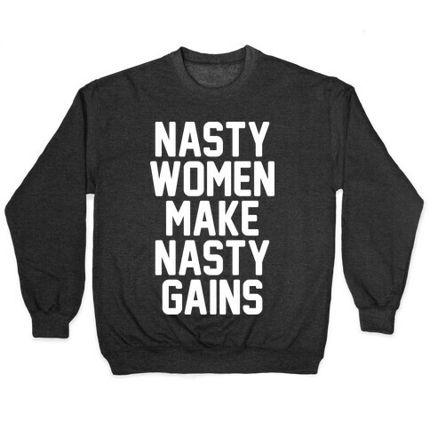 Nasty Women Makes Nasty Gains Pullover