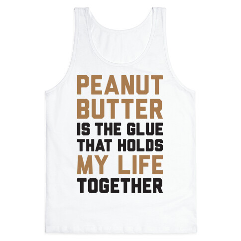 Peanut Butter Is The Glue That Holds My Life Together Tank Top