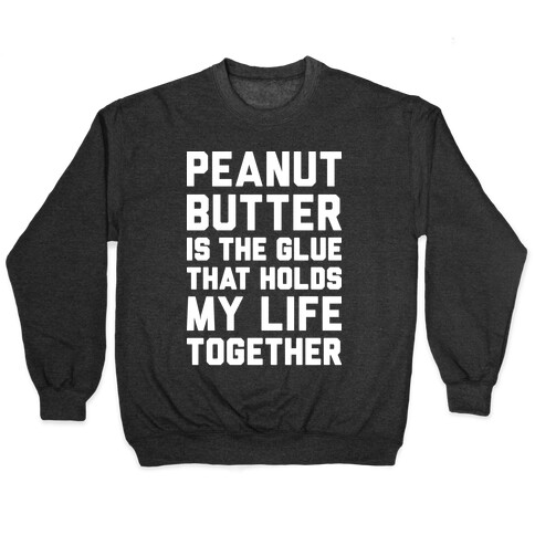 Peanut Butter Is The Glue That Holds My Life Together Pullover