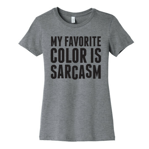 My Favorite Color is Sarcasm Womens T-Shirt