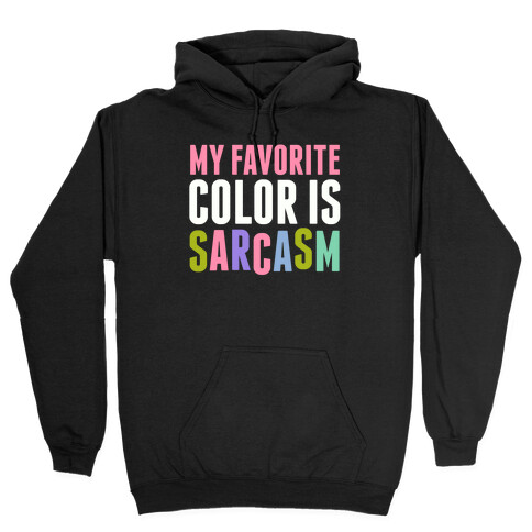 My Favorite Color Is Sarcasm Hooded Sweatshirt