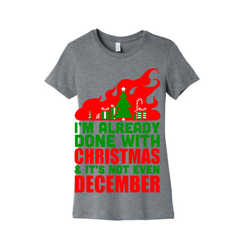 I'm Already Done With Christmas Womens T-Shirt