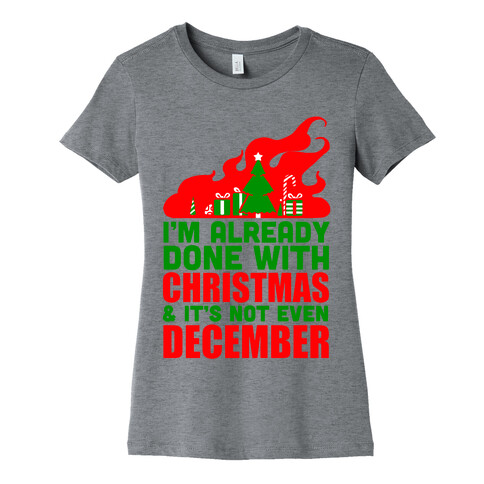 I'm Already Done With Christmas Womens T-Shirt