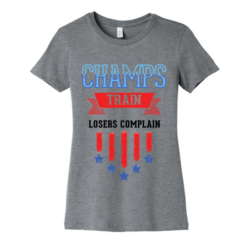 Champs Train. Losers Complain Womens T-Shirt