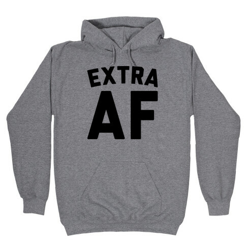 Extra Af Hooded Sweatshirt