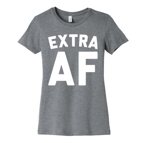 Extra Af Womens T-Shirt