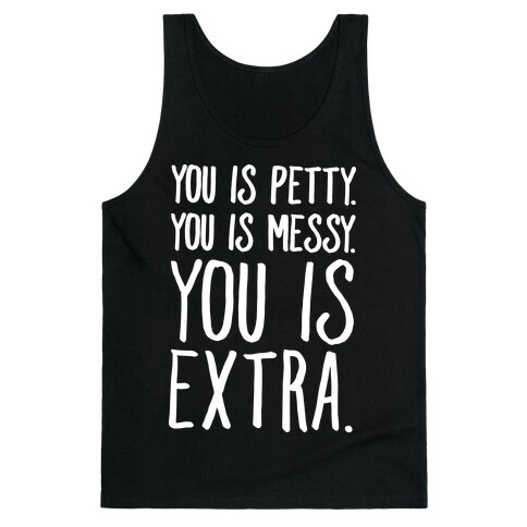 You Is Messy You Is Petty You Is Extra White Print Tank Top
