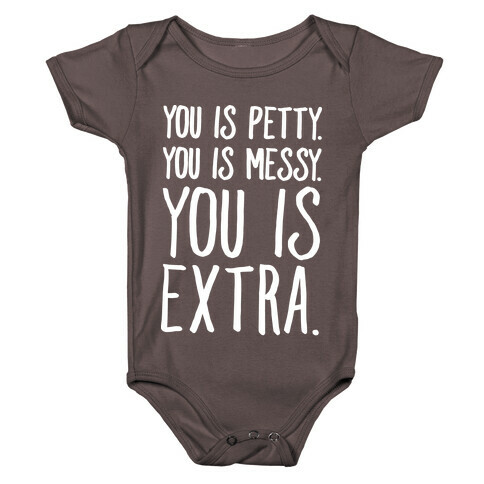 You Is Messy You Is Petty You Is Extra White Print Baby One-Piece