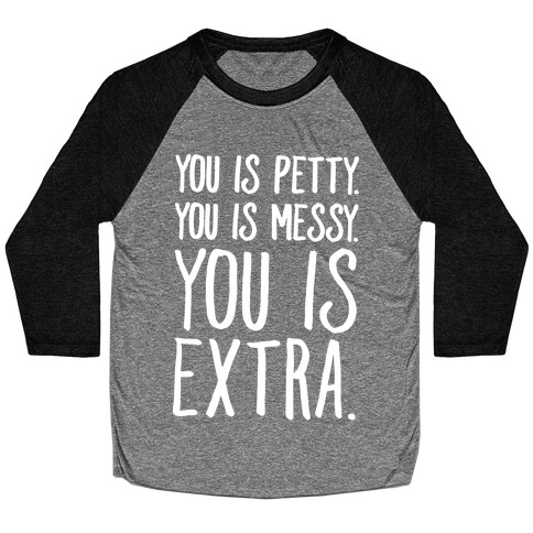You Is Messy You Is Petty You Is Extra White Print Baseball Tee