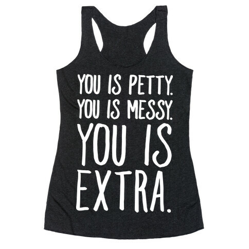 You Is Messy You Is Petty You Is Extra White Print Racerback Tank Top