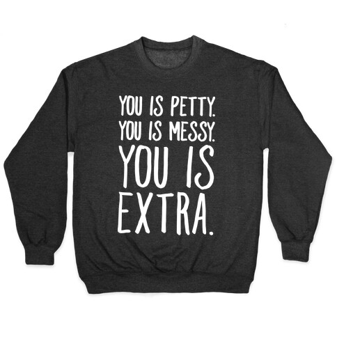 You Is Messy You Is Petty You Is Extra White Print Pullover