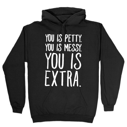 You Is Messy You Is Petty You Is Extra White Print Hooded Sweatshirt