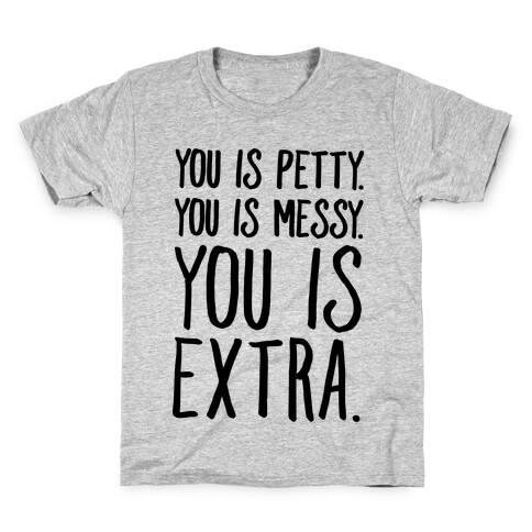 You Is Messy You Is Petty You Is Extra Kids T-Shirt
