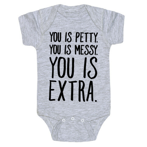 You Is Messy You Is Petty You Is Extra Baby One-Piece