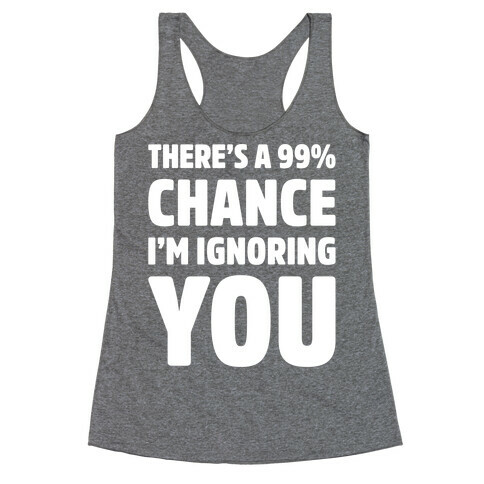 There's a 99% Chance I'm Ignoring You White Print Racerback Tank Top