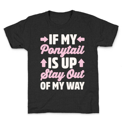 If My Ponytail Is Up Stay Out of My Way White Print Kids T-Shirt
