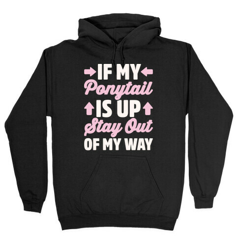If My Ponytail Is Up Stay Out of My Way White Print Hooded Sweatshirt