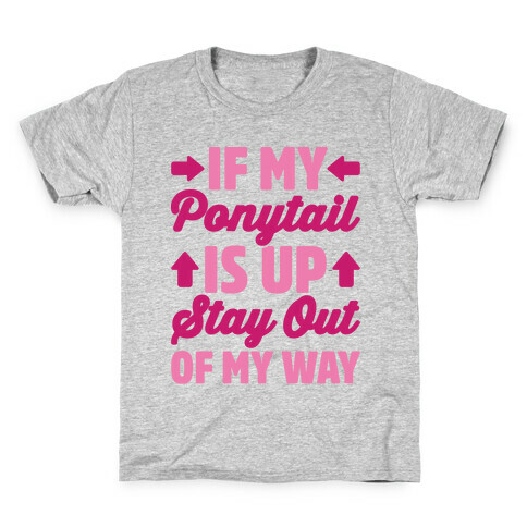 If My Ponytail Is Up Stay Out of My Way Kids T-Shirt