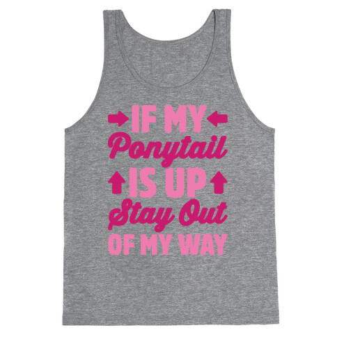 If My Ponytail Is Up Stay Out of My Way Tank Top