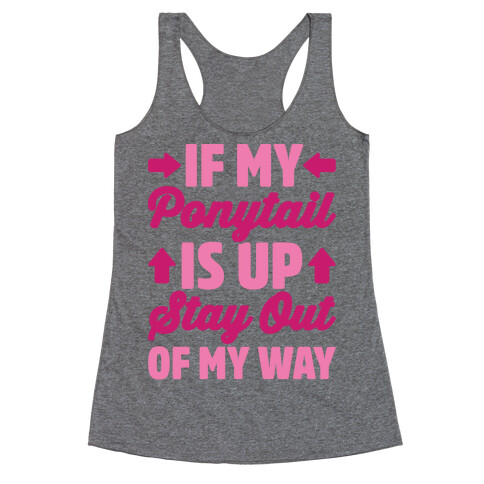 If My Ponytail Is Up Stay Out of My Way Racerback Tank Top