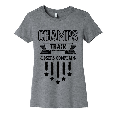 Champs Train. Losers Complain Womens T-Shirt