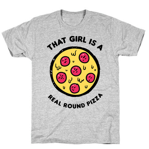 That Girl Is A Real Round Pizza T-Shirt