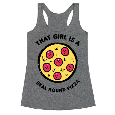 That Girl Is A Real Round Pizza Racerback Tank Top