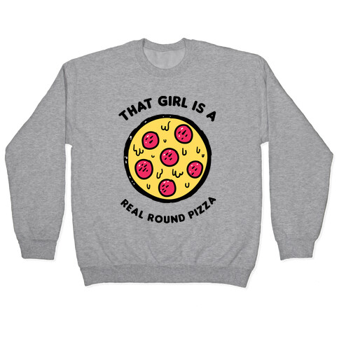 That Girl Is A Real Round Pizza Pullover