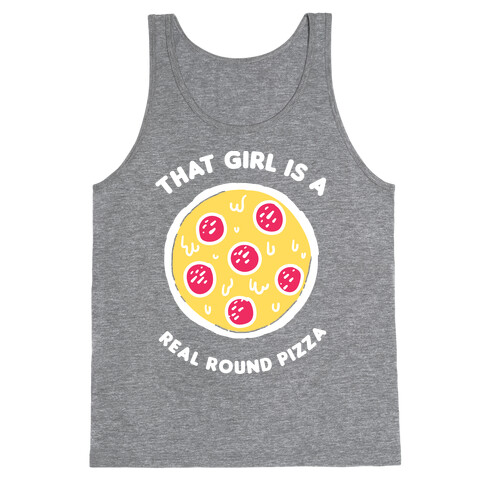 That Girl Is A Real Round Pizza Tank Top
