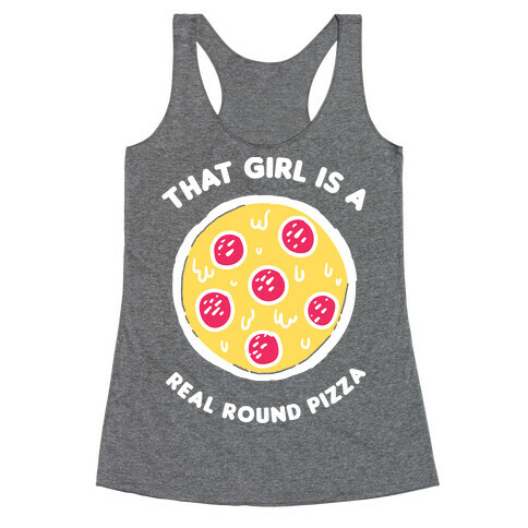 That Girl Is A Real Round Pizza Racerback Tank Top