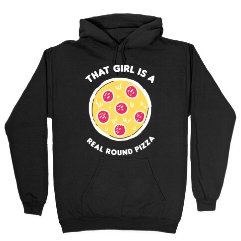 That Girl Is A Real Round Pizza Hooded Sweatshirt