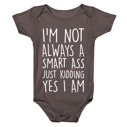 I'm Not Always A Smart Ass Just Kidding Yes I Am Baby One-Piece