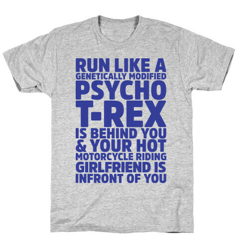 RUN LIKE A GENETICALLY MODIFIED T-REX IS BEHIND YOU T-Shirt