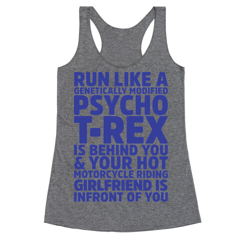 RUN LIKE A GENETICALLY MODIFIED T-REX IS BEHIND YOU Racerback Tank Top