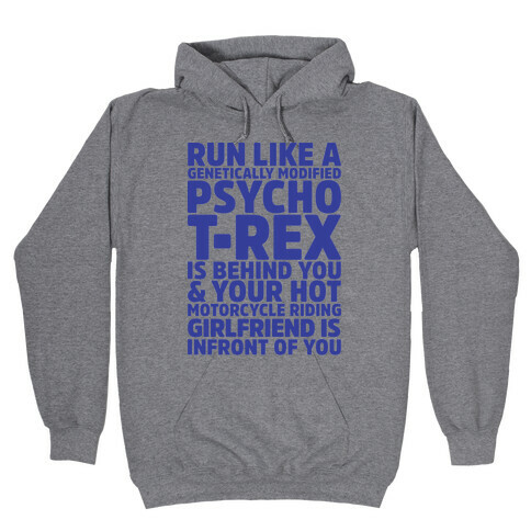 RUN LIKE A GENETICALLY MODIFIED T-REX IS BEHIND YOU Hooded Sweatshirt