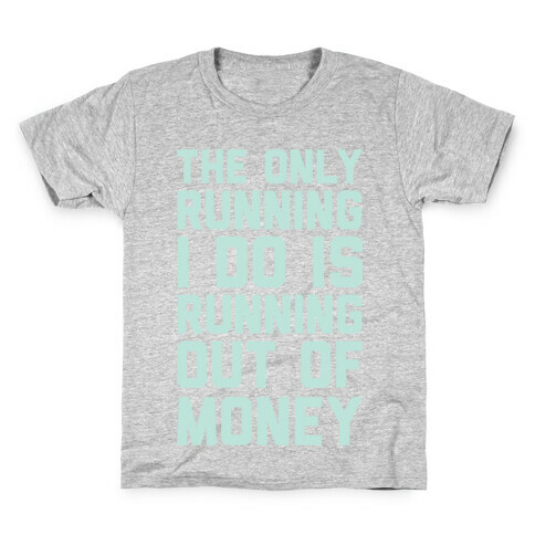 The Only Running I Do Is Running Out Of Money Kids T-Shirt