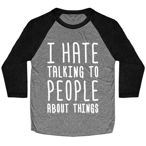 I Hate Talking To People About Things Baseball Tee