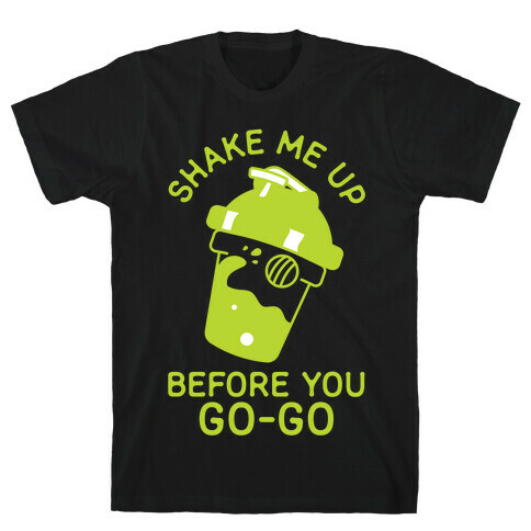Shake Me Up Before You Go-Go T-Shirt