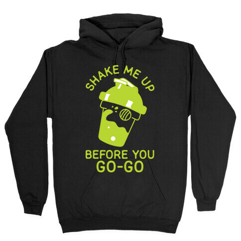 Shake Me Up Before You Go-Go Hooded Sweatshirt